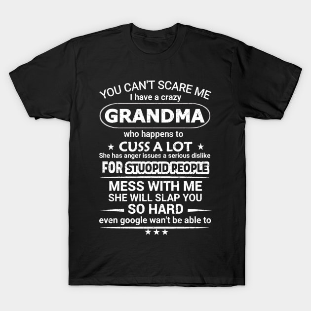 You Cant Scare Me I have A Crazy Grandma Who Happens To Cuss A Lot T-Shirt by ELITE STORE